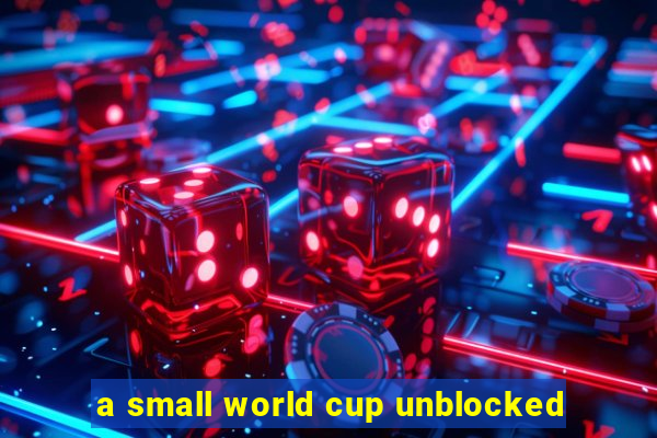 a small world cup unblocked